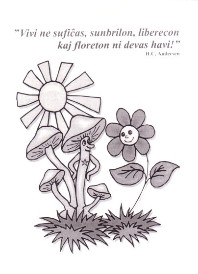 Vivi ne suficxas, sunbrilon, liberecon kaj floreton ni devas havi!